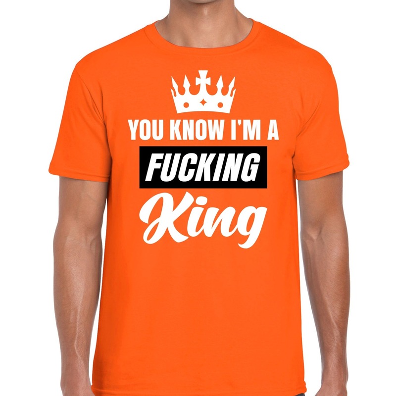Oranje you know i am a fucking king t shirt heren