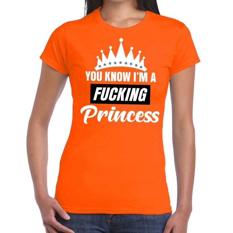 Oranje you know i am a fucking princess t-shirt dames